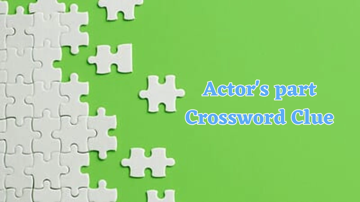 Actor's part Daily Commuter Crossword Clue Puzzle Answer from July 24, 2024