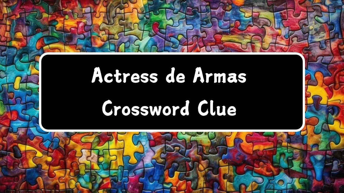 Actress de Armas NYT Crossword Clue Puzzle Answer on July 29, 2024