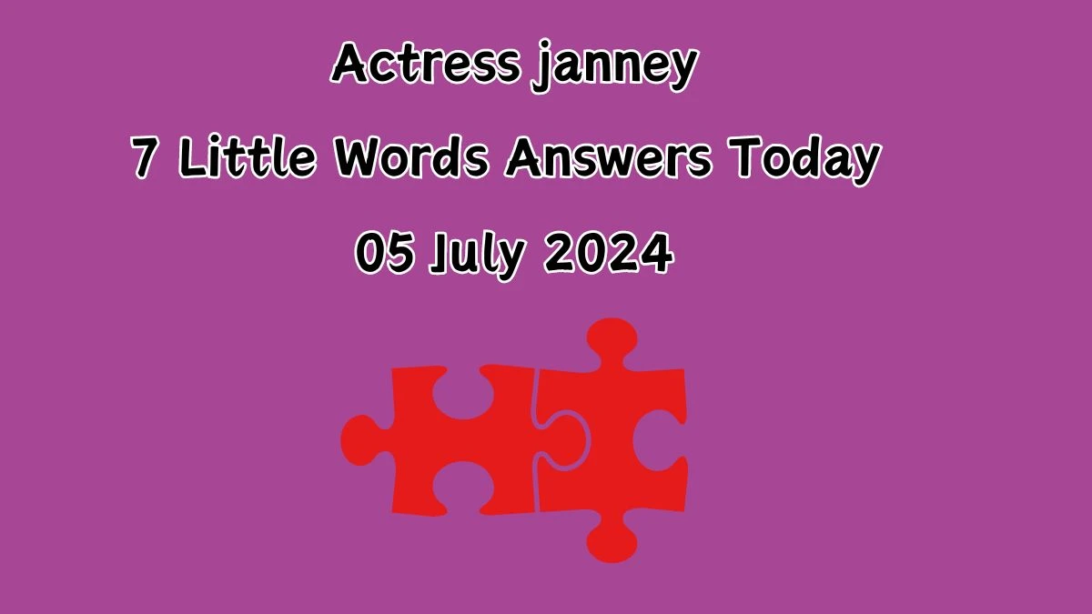 Actress janney 7 Little Words Puzzle Answer from July 05, 2024