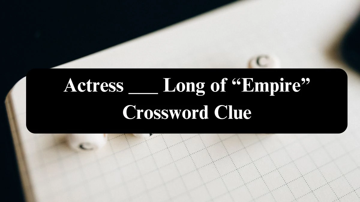 Daily Themed Actress ___ Long of “Empire” Crossword Clue Puzzle Answer from July 29, 2024