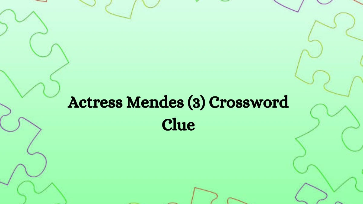 NYT Actress Mendes (3) Crossword Clue Puzzle Answer from July 29, 2024