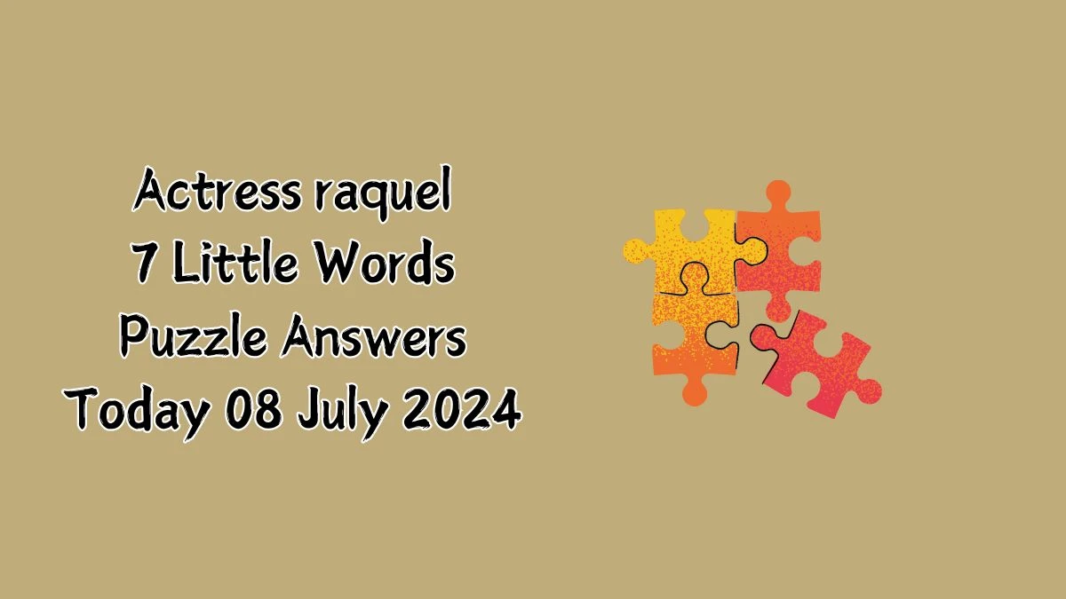 Actress raquel 7 Little Words Puzzle Answer from July 08, 2024