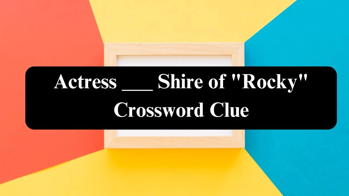 Daily Themed Actress ___ Shire of Rocky Crossword Clue Puzzle Answer from July 28, 2024