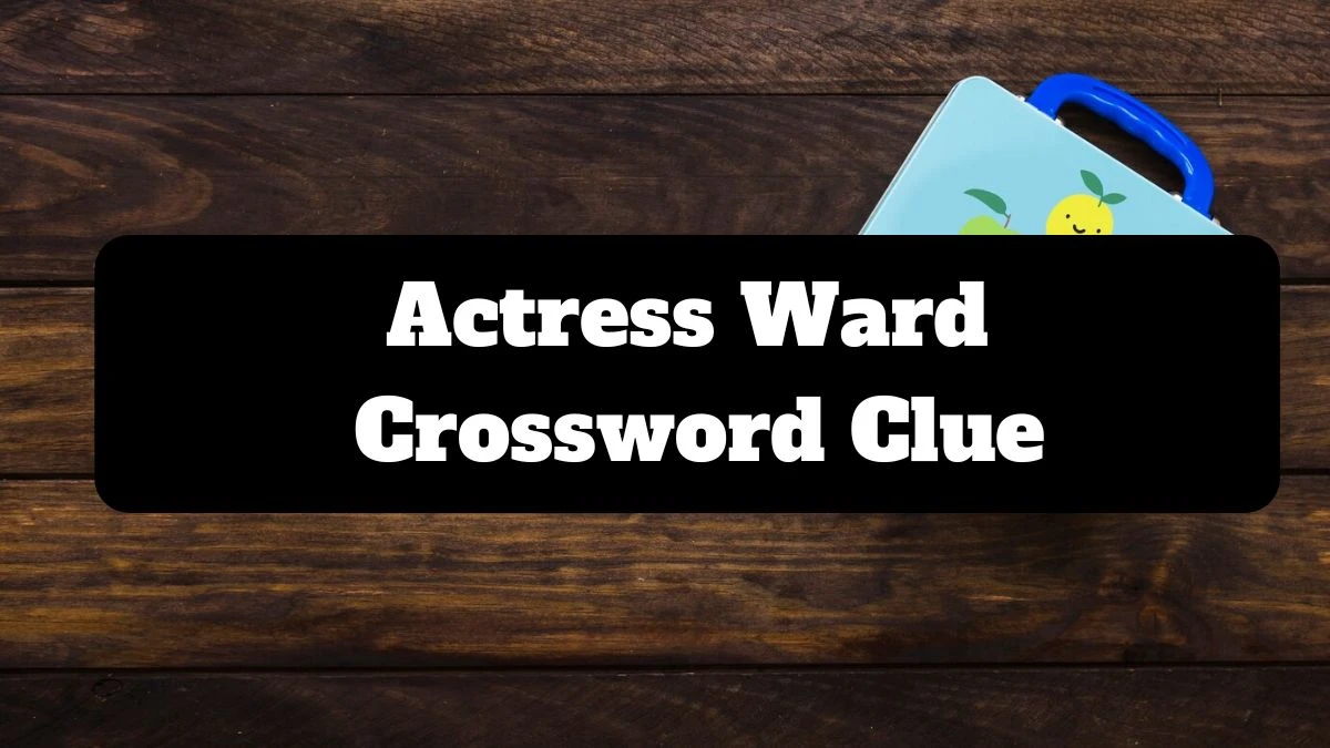 Actress Ward Daily Commuter Crossword Clue Puzzle Answer from July 16, 2024