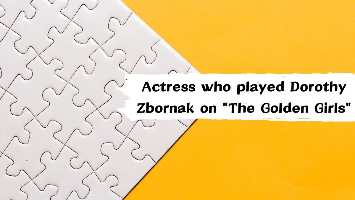 LA Times Actress who played Dorothy Zbornak on The Golden Girls Crossword Clue Puzzle Answer from July 22, 2024