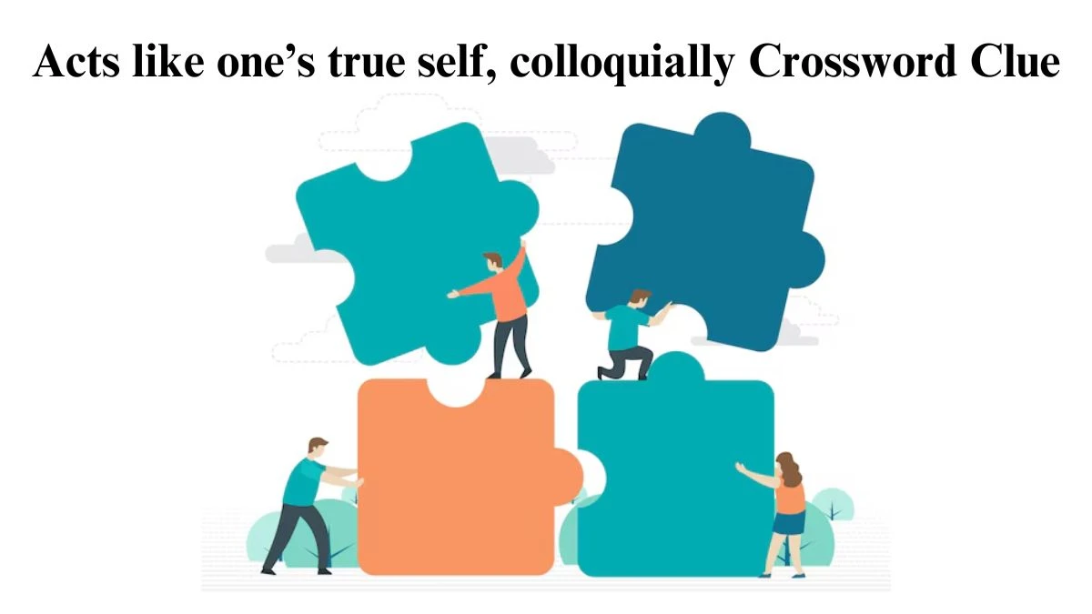 Acts like one’s true self, colloquially NYT Crossword Clue Puzzle Answer from July 22, 2024