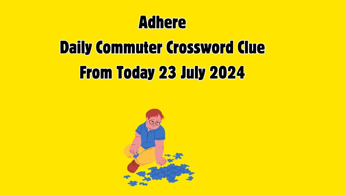 Adhere Daily Commuter Crossword Clue Puzzle Answer from July 23, 2024