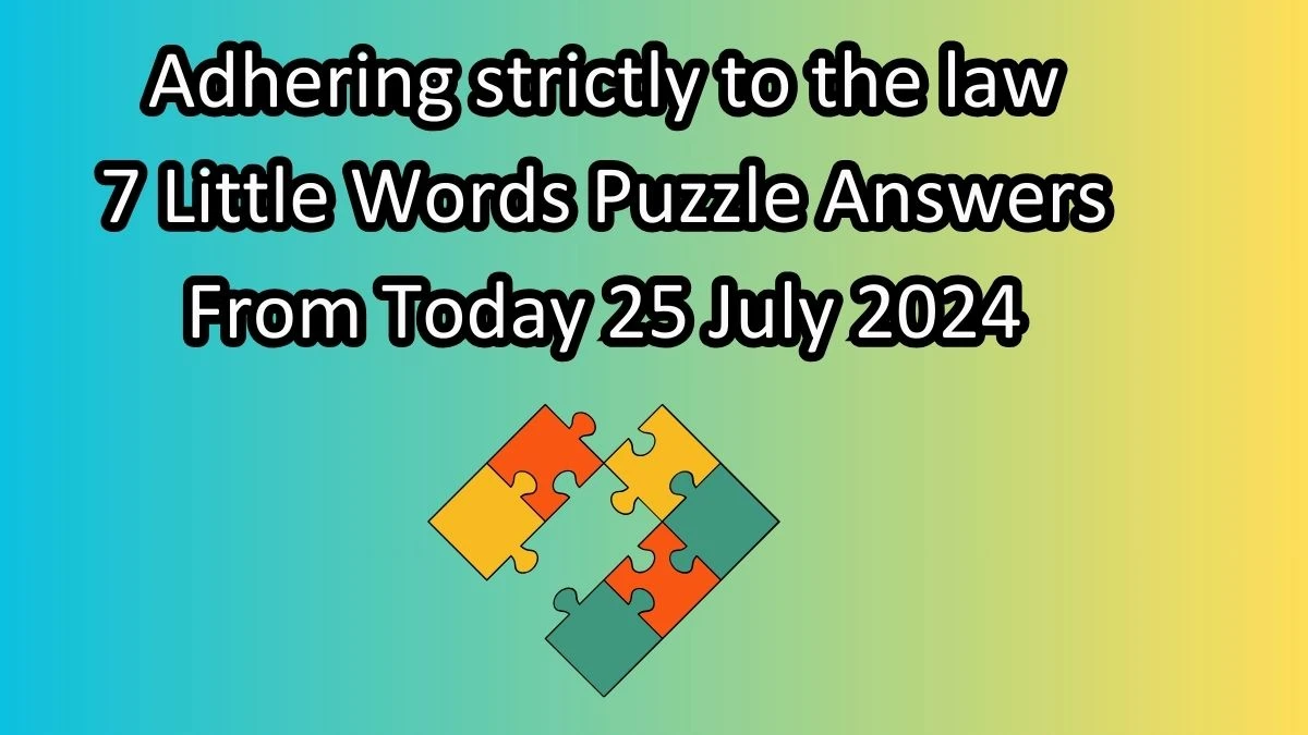 Adhering strictly to the law 7 Little Words Puzzle Answer from July 25, 2024