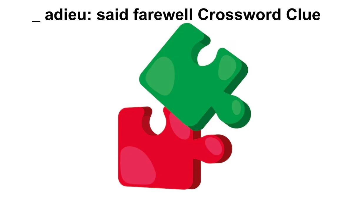 _ adieu: said farewell Crossword Clue Puzzle Answer from July 29, 2024