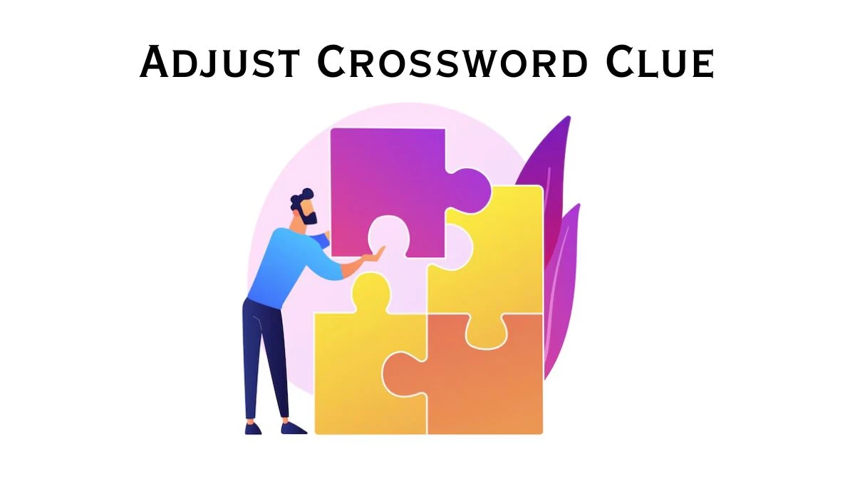 Adjust 5 Letters Crossword Clue Puzzle Answer from July 29, 2024