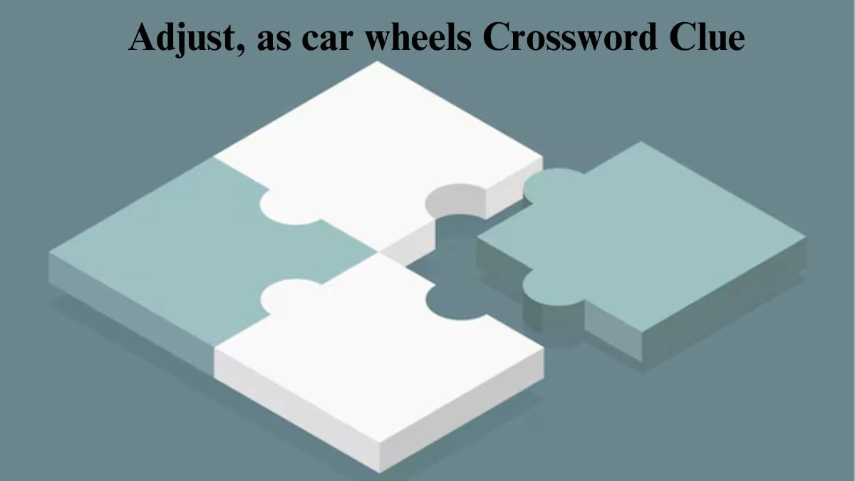 Adjust, as car wheels Daily Commuter Crossword Clue Puzzle Answer from July 15, 2024