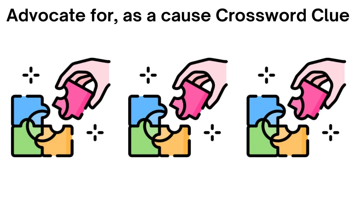 Advocate for, as a cause Universal Crossword Clue Puzzle Answer from July 25, 2024