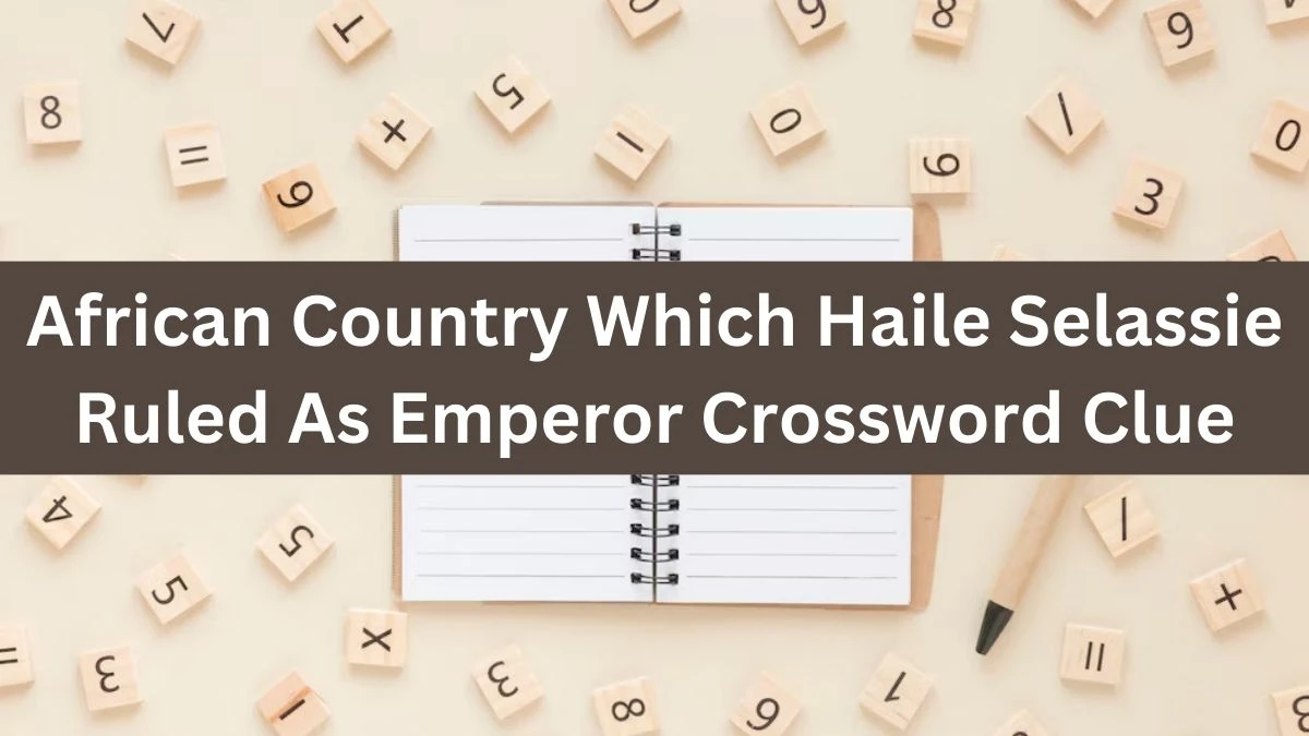 African Country Which Haile Selassie Ruled As Emperor Crossword Clue Puzzle Answer from July 16, 2024