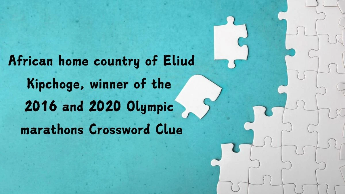 African home country of Eliud Kipchoge, winner of the 2016 and 2020 Olympic marathons Universal Crossword Clue Puzzle Answer from July 26, 2024