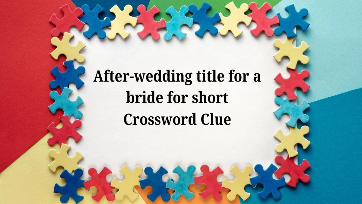 Daily Themed After-wedding title for a bride for short Crossword Clue Puzzle Answer from July 04, 2024