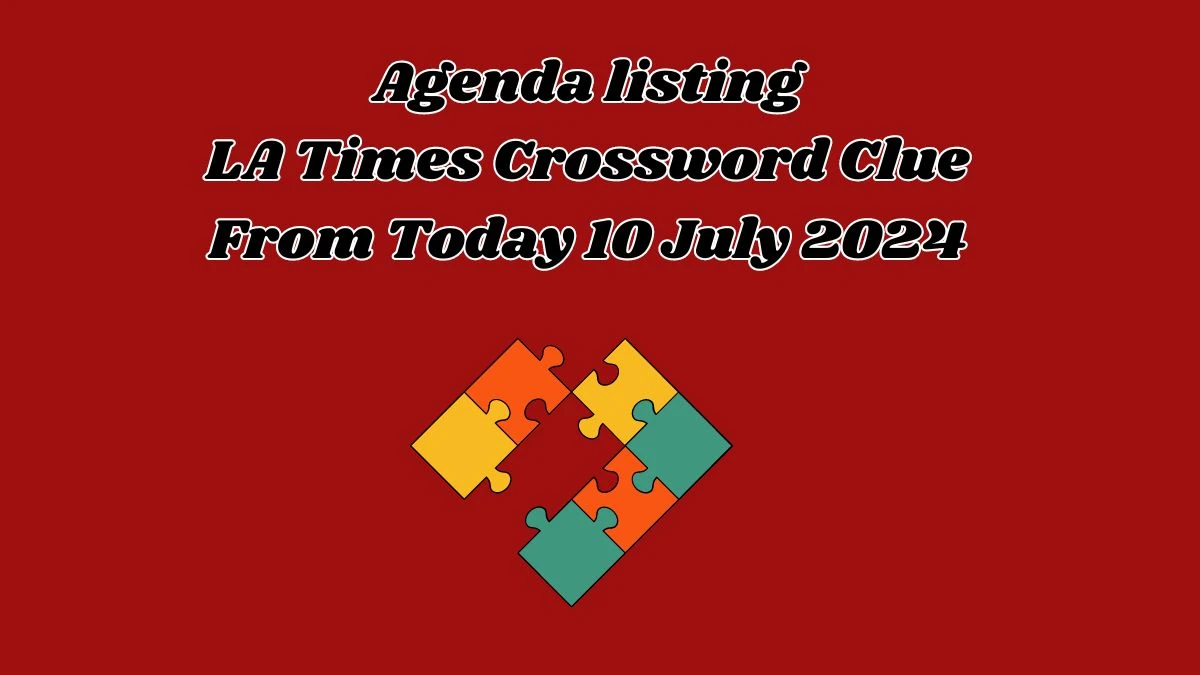 Agenda listing LA Times Crossword Clue Puzzle Answer from July 10, 2024