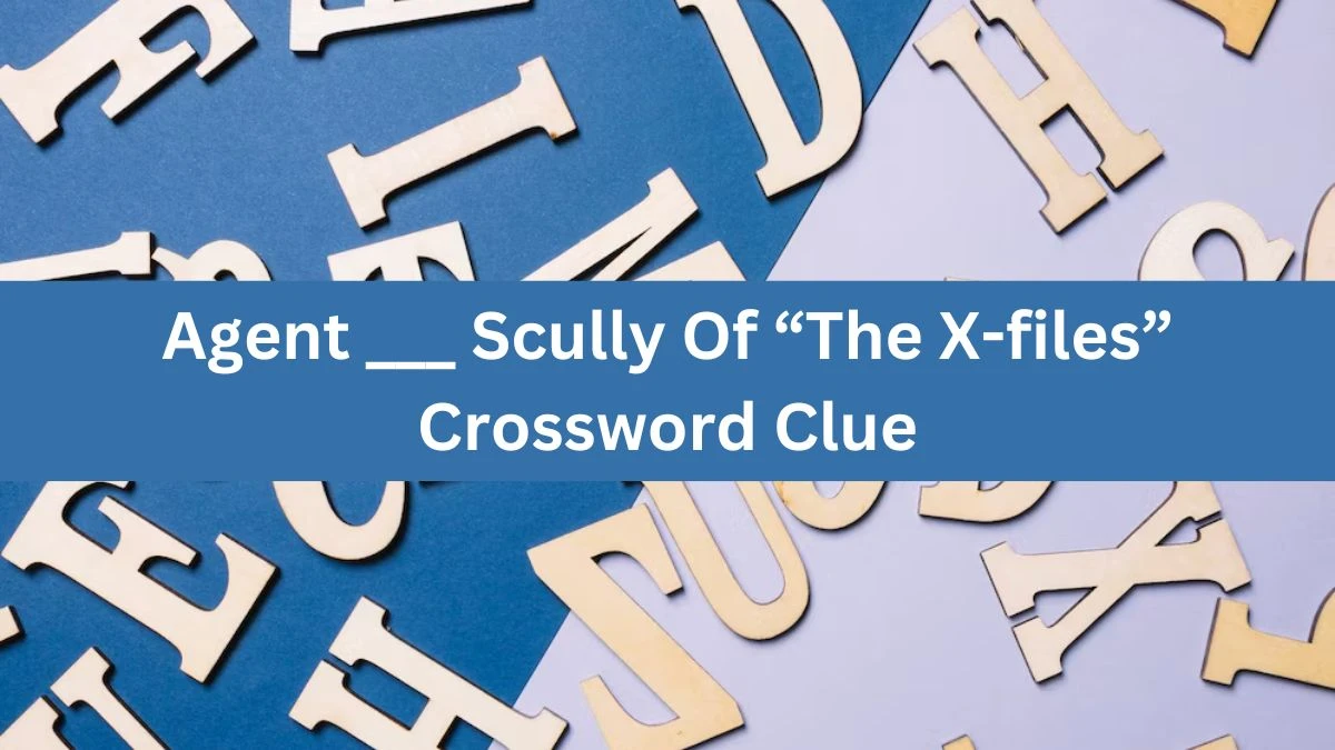 Agent ___ Scully Of “The X-files” NYT Crossword Clue Puzzle Answer from July 29, 2024