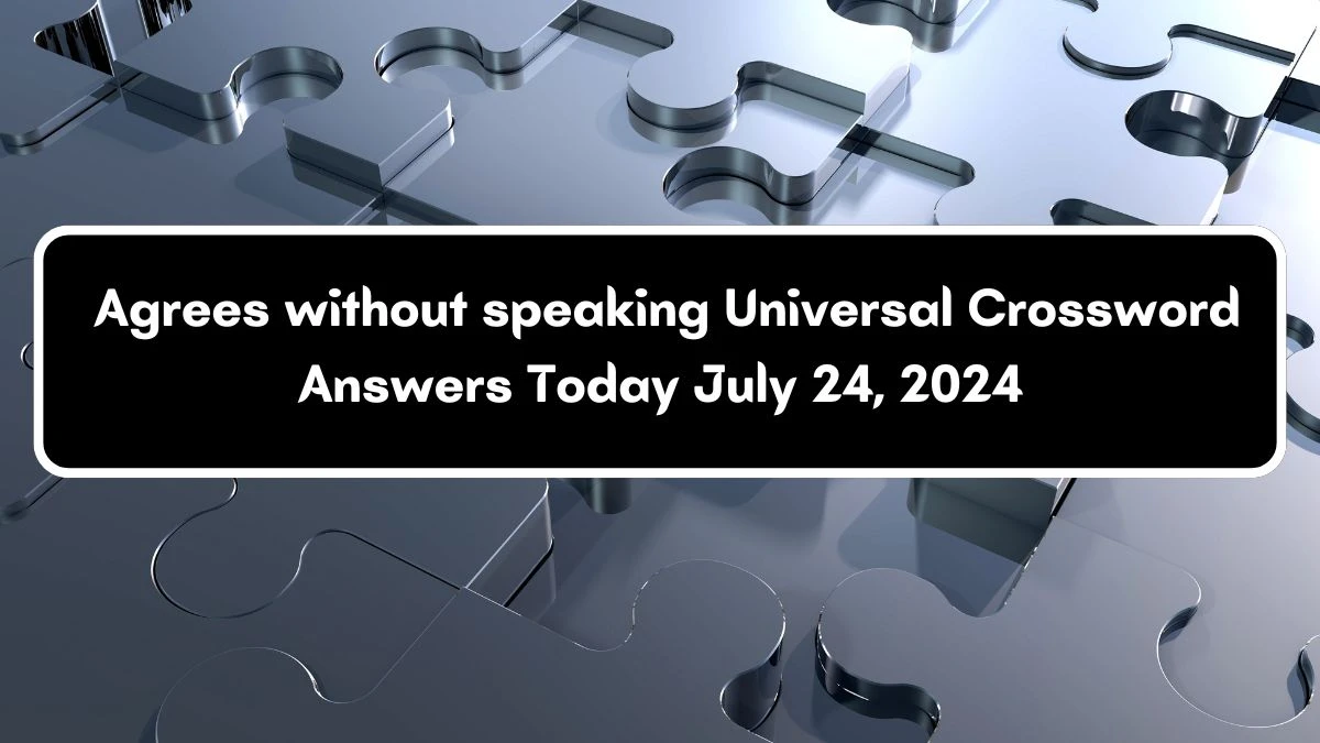 Universal Agrees without speaking Crossword Clue Puzzle Answer from July 24, 2024