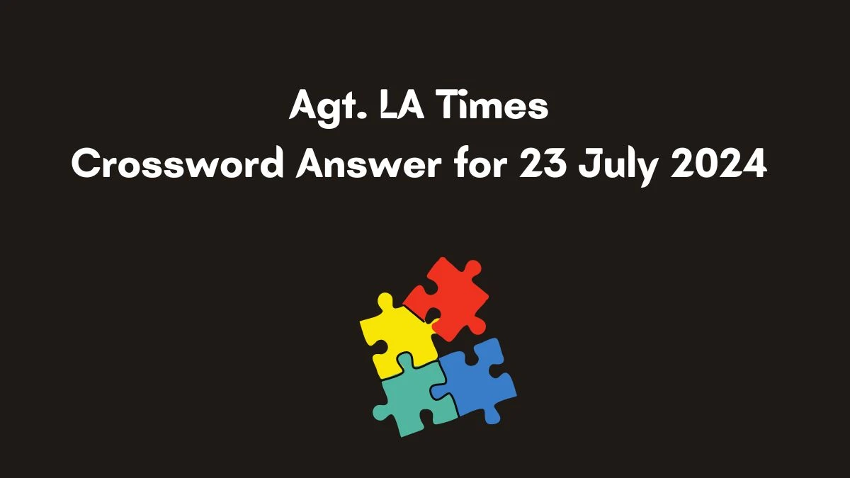 LA Times Agt. (3) Crossword Clue Puzzle Answer from July 24, 2024