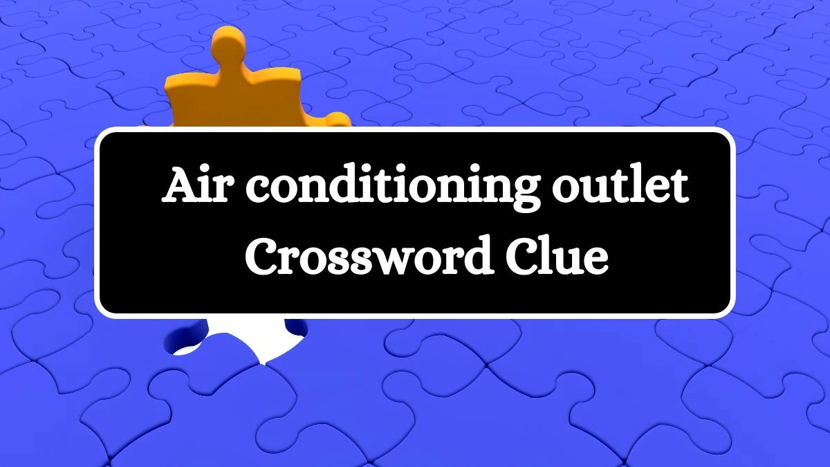 Air conditioning outlet LA Times Crossword Clue Puzzle Answer from July 02, 2024