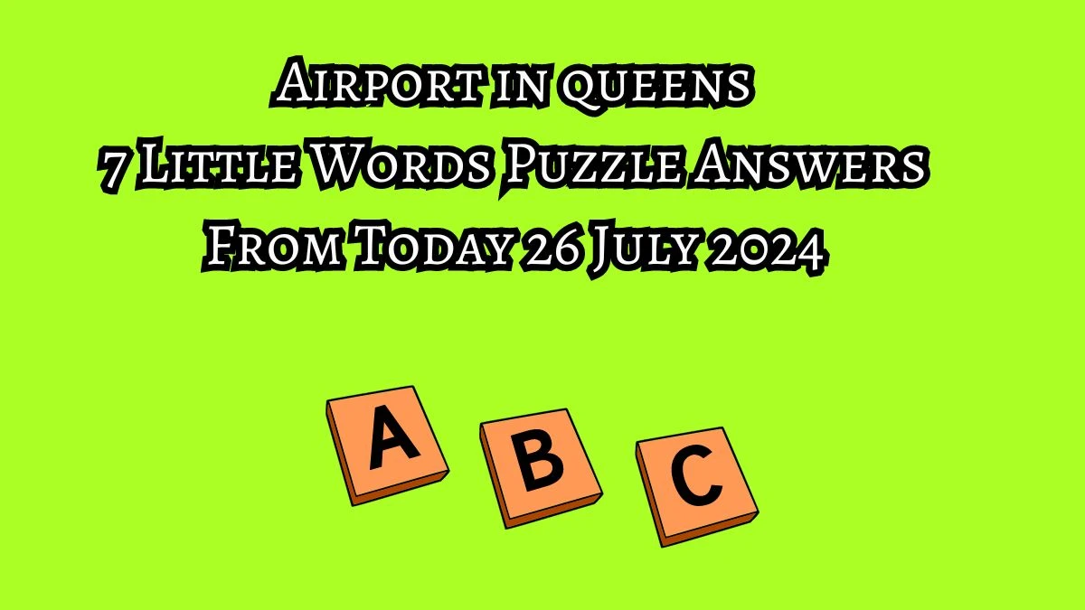 Airport in queens 7 Little Words Puzzle Answer from July 26, 2024