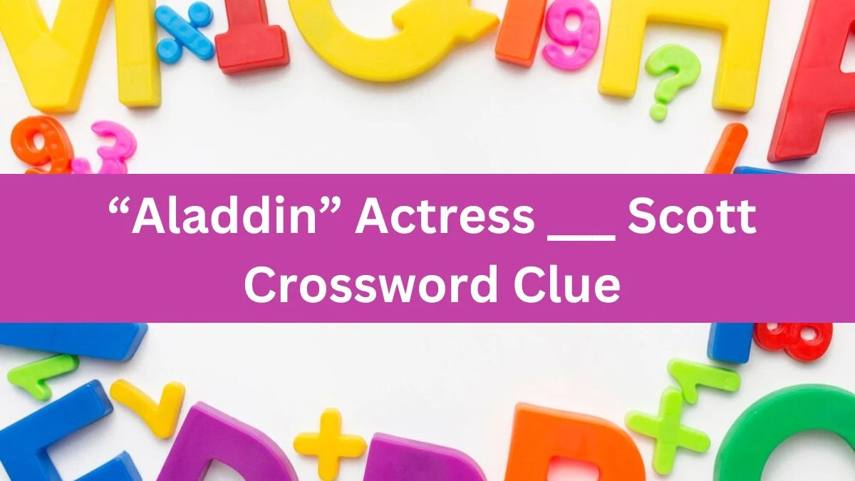 “Aladdin” Actress ___ Scott Daily Themed Crossword Clue Answers on July 29, 2024