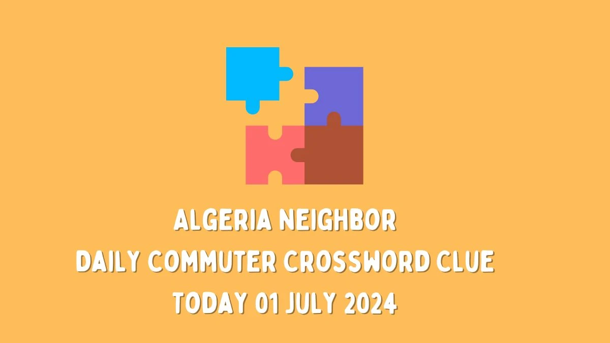 Algeria neighbor Daily Commuter Crossword Clue Puzzle Answer from July 01, 2024