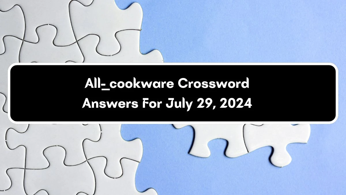 All-__ cookware Crossword Clue Puzzle Answer from July 29, 2024