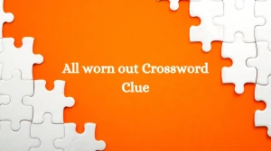 All worn out Daily Commuter Crossword Clue Puzzle Answer from July 05, 2024