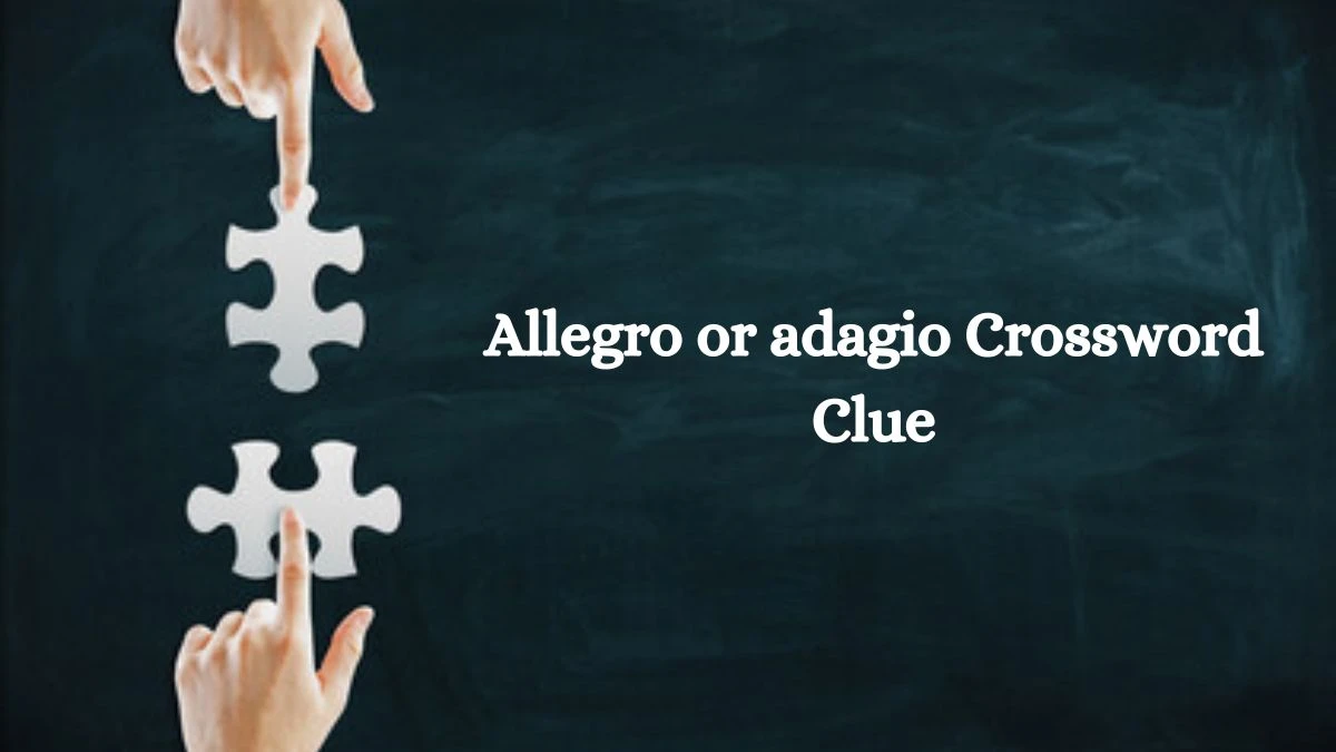 Allegro or adagio NYT Crossword Clue Puzzle Answer from July 17, 2024