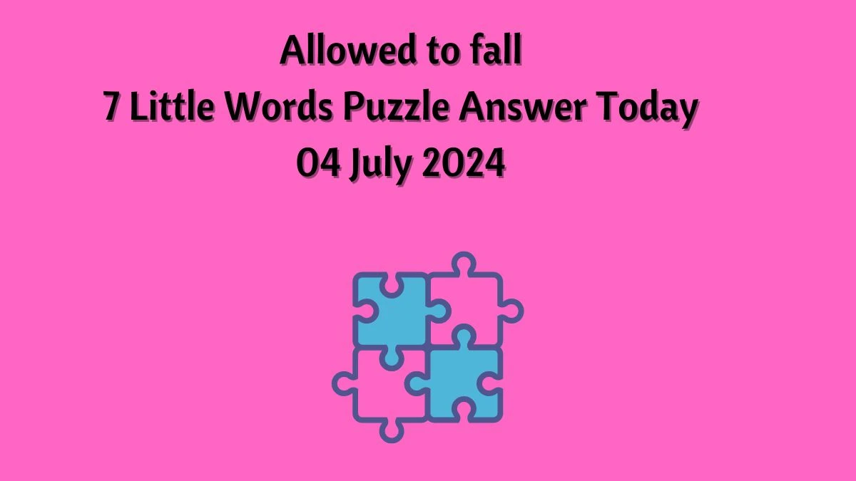 Allowed to fall 7 Little Words Puzzle Answer from July 04, 2024