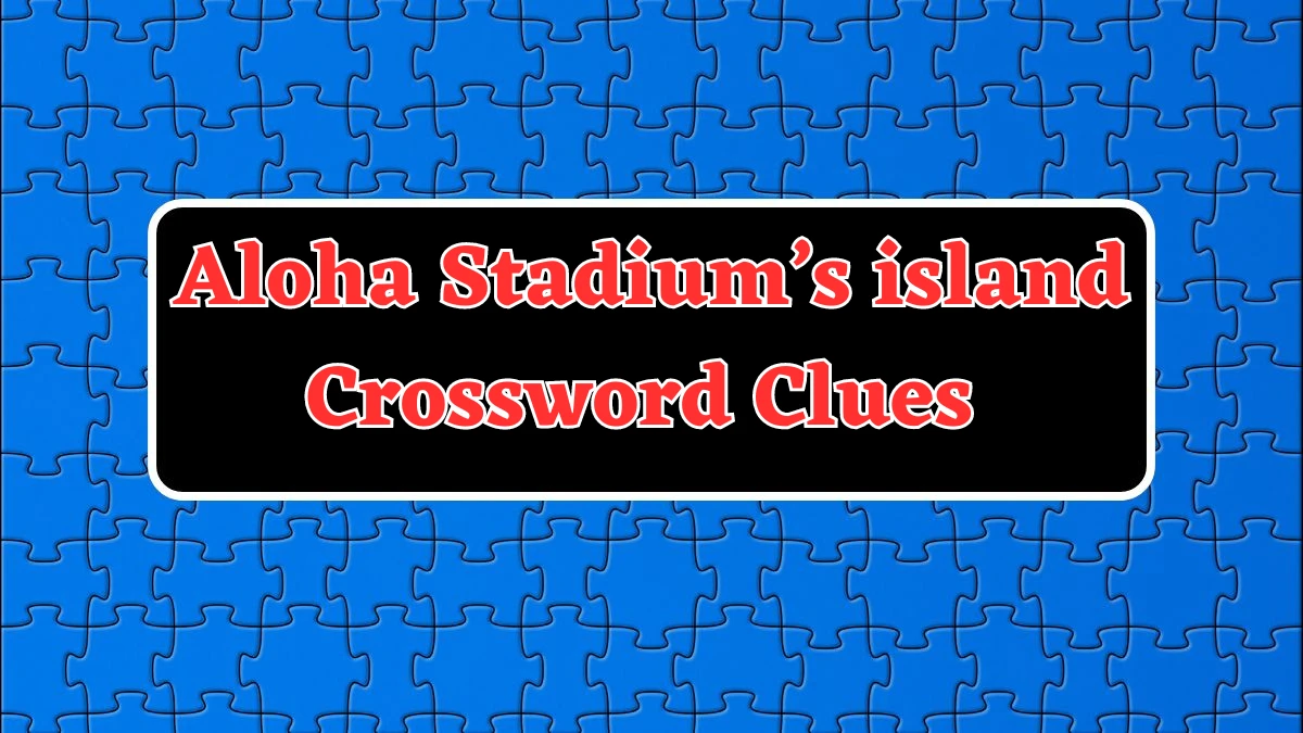 Universal Aloha Stadium’s island Crossword Clue Puzzle Answer from July 22, 2024