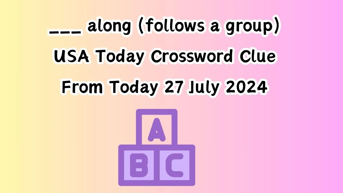 USA Today ___ along (follows a group) Crossword Clue Puzzle Answer from July 27, 2024