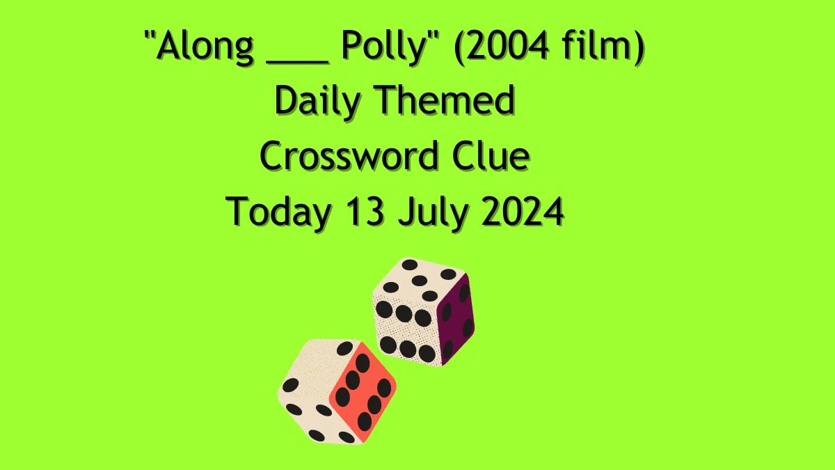 Daily Themed Along ___ Polly (2004 film) Crossword Clue Puzzle Answer from July 13, 2024