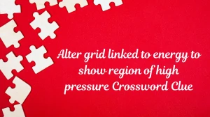 Alter grid linked to energy to show region of high pressure Crossword Clue Answers on July 17, 2024