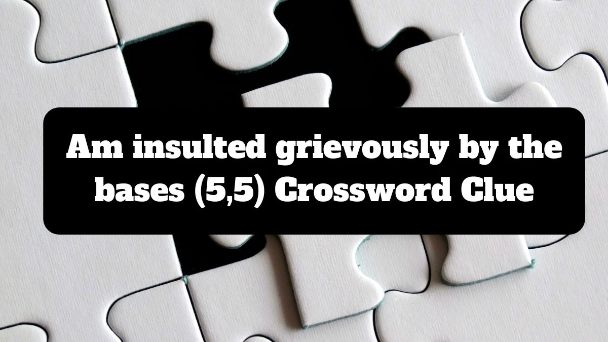 Am insulted grievously by the bases (5,5) Crossword Clue Puzzle Answer from July 15, 2024