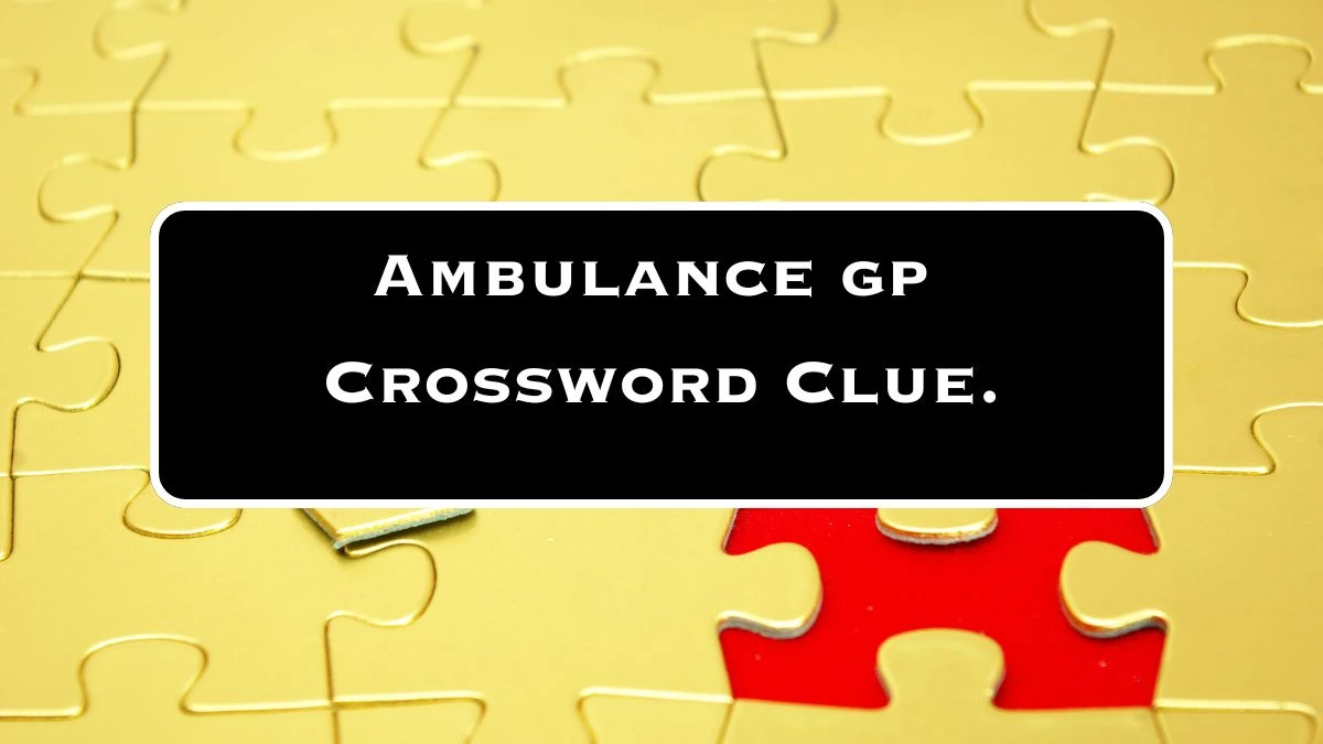 LA Times Ambulance gp. Crossword Puzzle Answer from July 22, 2024