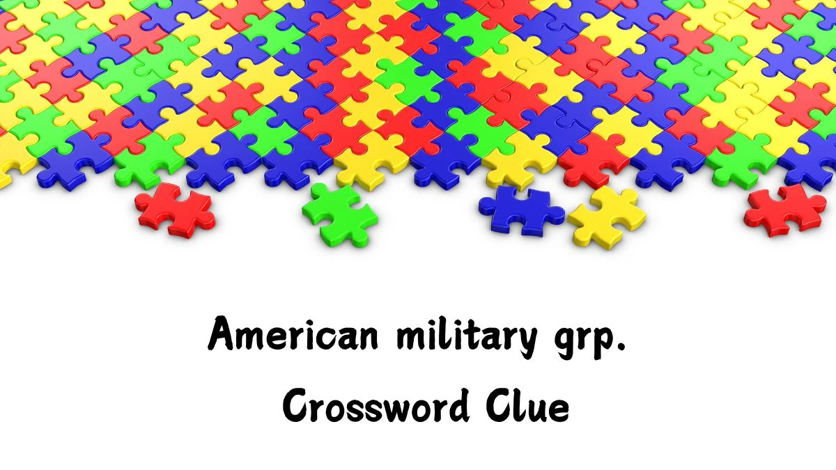 American military grp. Crossword Clue Universal Puzzle Answer from July 18, 2024