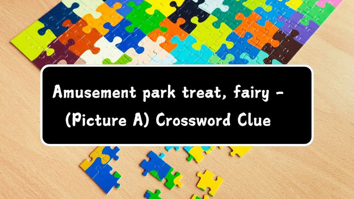 Amusement park treat, fairy - (Picture A) Crossword Clue Puzzle Answer from July 11, 2024