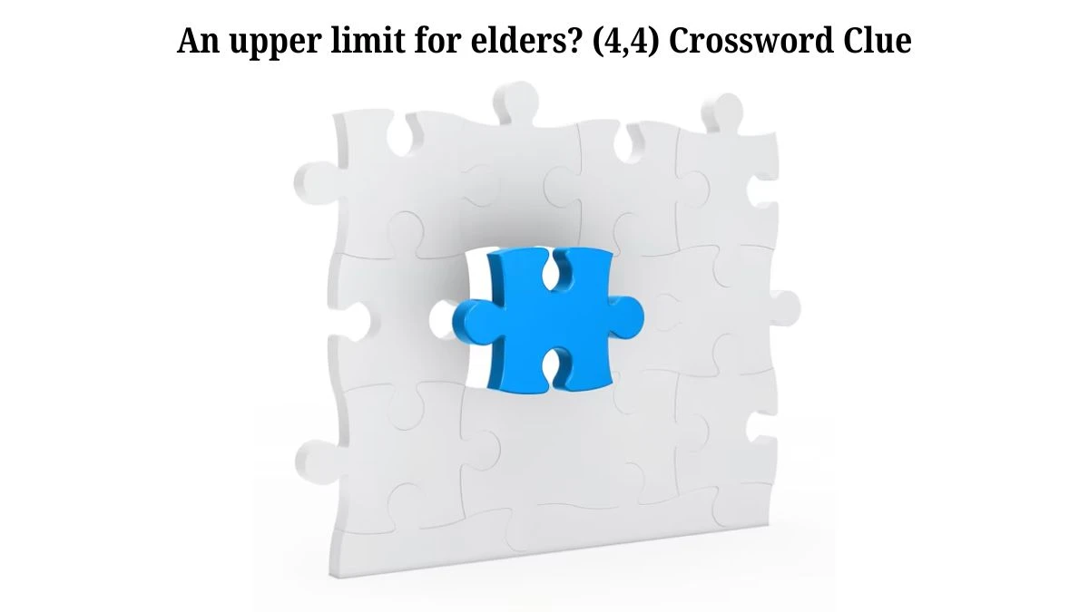 An upper limit for elders? (4,4) Crossword Clue Puzzle Answer from July 17, 2024