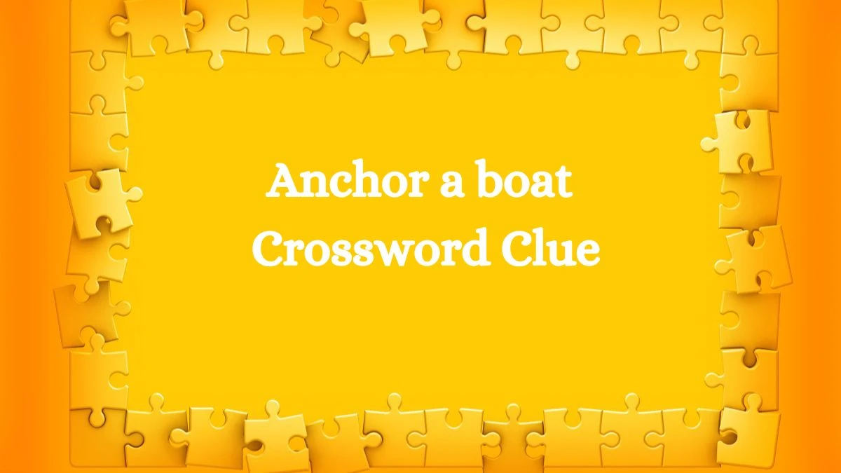 LA Times Anchor a boat Crossword Clue from July 23, 2024