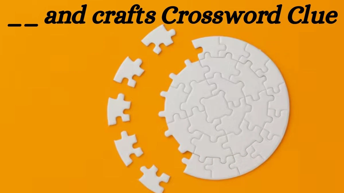 __ and crafts Daily Commuter Crossword Clue Puzzle Answer from July 03, 2024