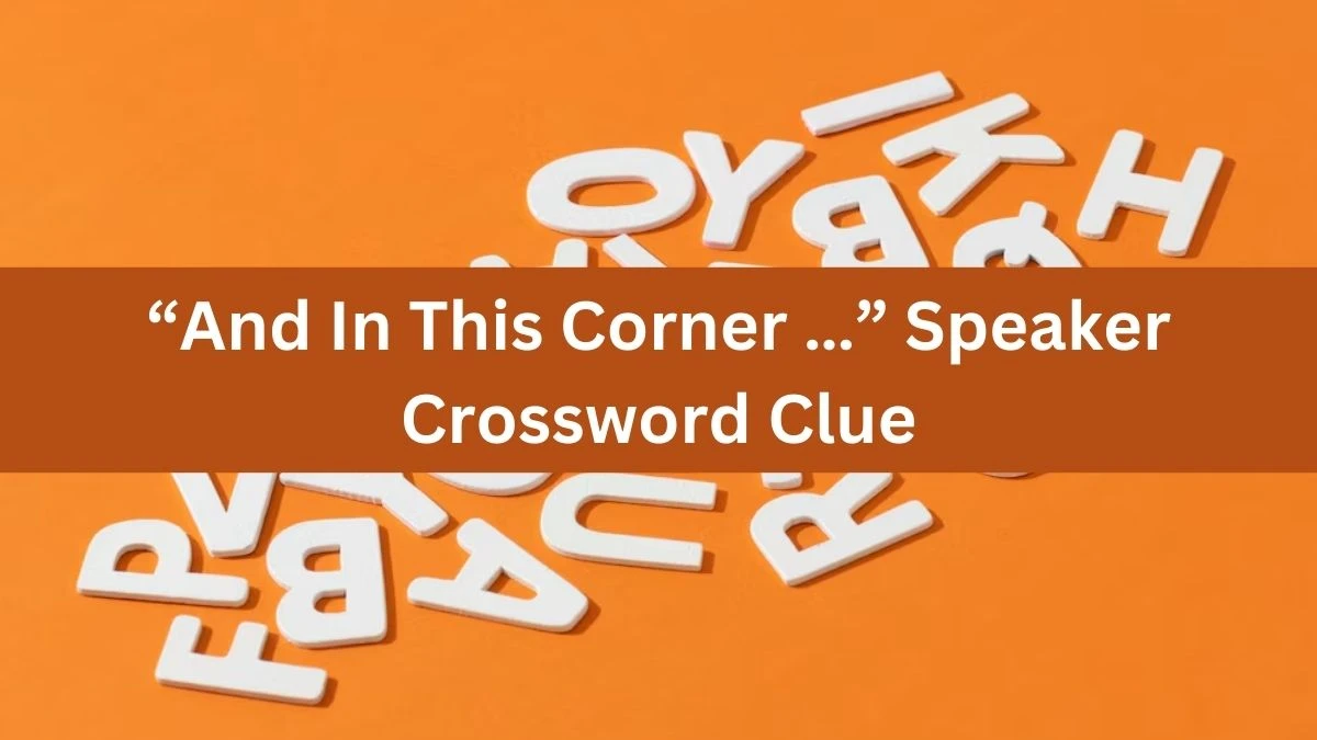 “And In This Corner …” Speaker NYT Crossword Clue Puzzle Answer from July 30, 2024