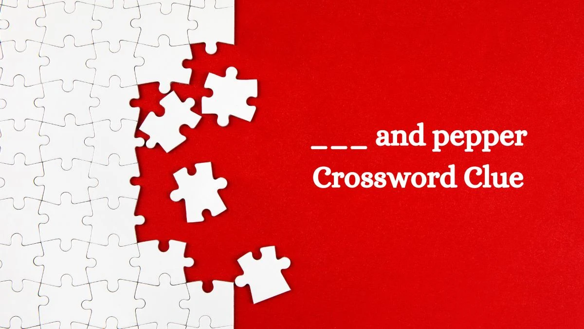 ___ and pepper Daily Commuter Crossword Clue Puzzle Answer from July 15, 2024