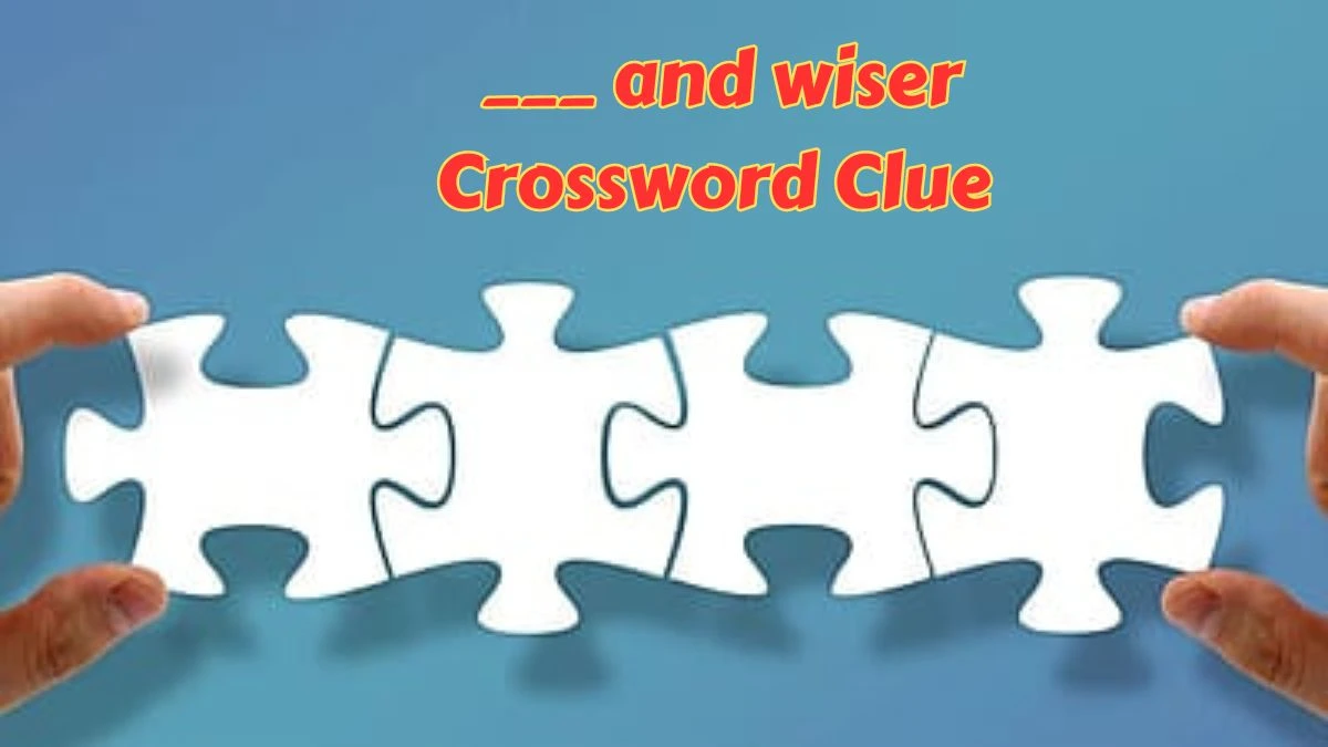 Daily Themed ___ and wiser Crossword Clue Puzzle Answer from July 09, 2024