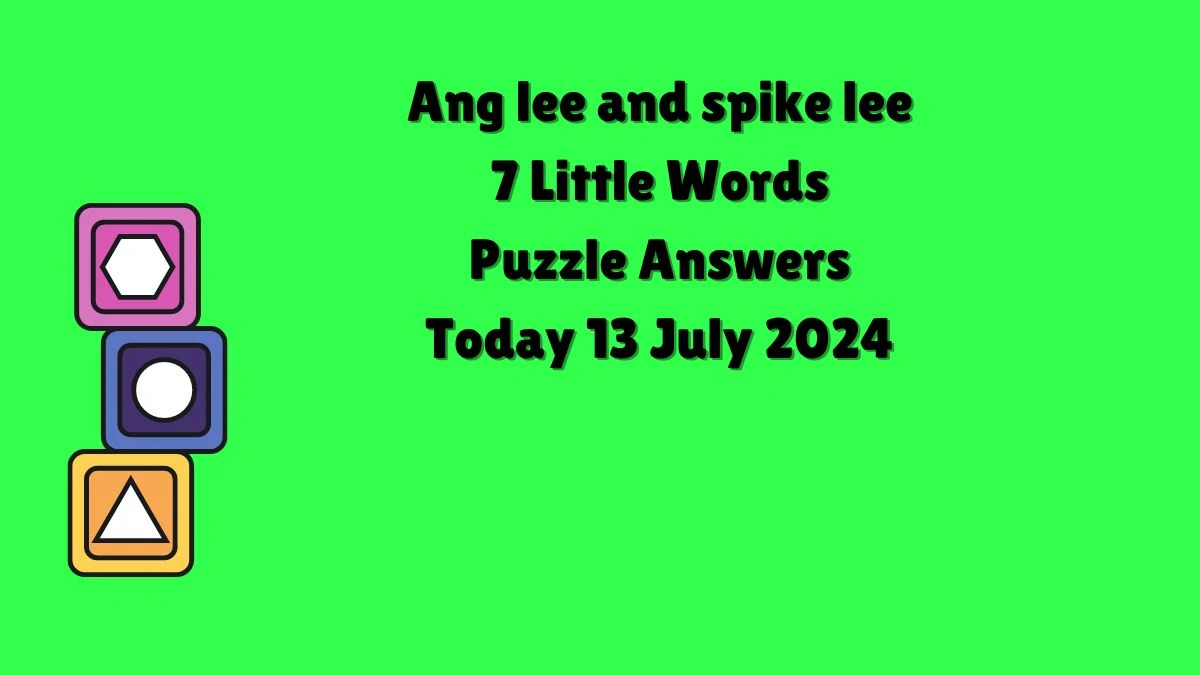 Ang lee and spike lee 7 Little Words Puzzle Answer from July 13, 2024