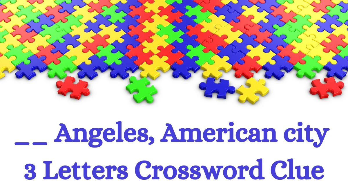 __ Angeles, American city 3 Letters Crossword Clue 3 Letters Puzzle Answer from July 08, 2024