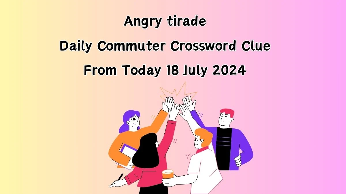 Angry tirade Daily Commuter Crossword Clue Puzzle Answer from July 18, 2024