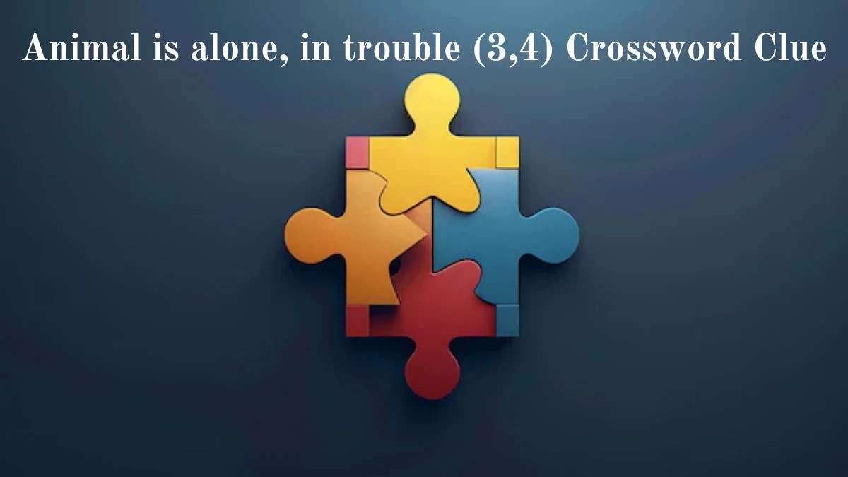 Animal is alone, in trouble (3,4) Crossword Clue Puzzle Answer from July 02, 2024