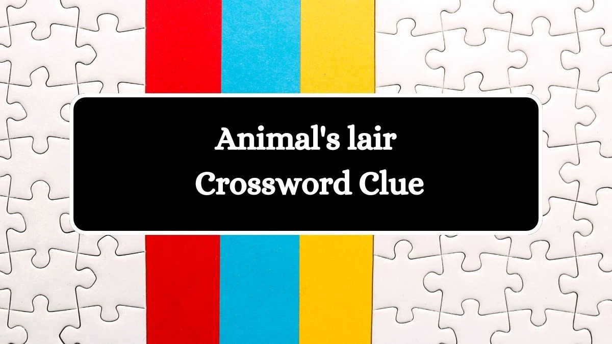 Animal's lair Daily Commuter Crossword Clue Puzzle Answer from August 01, 2024